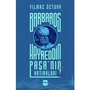 Barbaros Hayreddin Paşa'nın Hatıraları - Yılmaz Öztuna