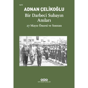 Bir Darbeci Subayın Anıları - 27 Mayıs Öncesi ve Sonrası