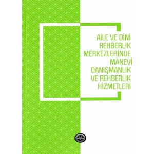 Aile ve Dini Rehberlik Merkezlerinde Manevi Danışmanlık ve Rehberlik Hizmetleri - Sema Karagöz , Emine Gümüş Böke