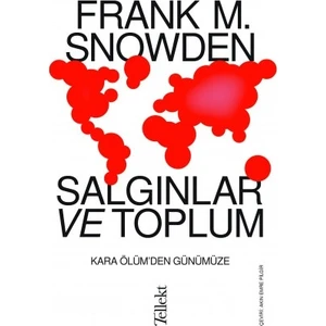 Salgınlar ve Toplum: Kara Ölüm'den Günümüze - Frank M. Snowden
