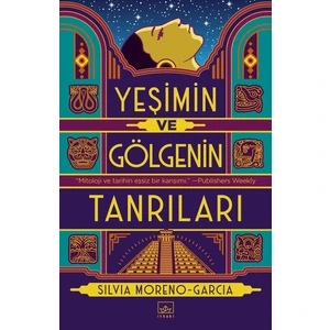 Yeşimin ve Gölgenin Tanrıları - Silvia Moreno - Garcia