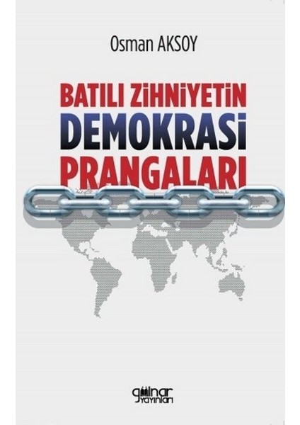 Batılı Zihniyetin Demokrasi Prangaları - Osman Aksoy