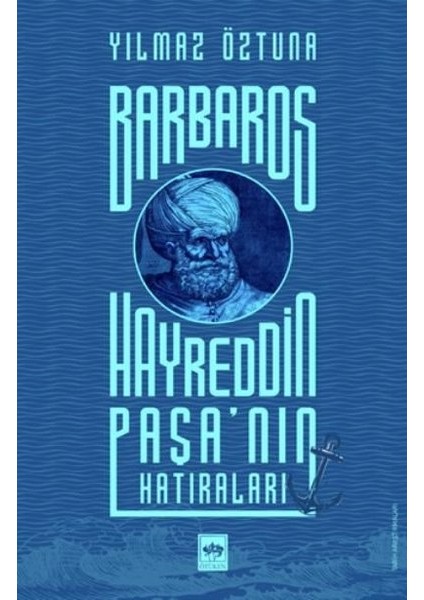 Barbaros Hayreddin Paşa'nın Hatıraları - Yılmaz Öztuna