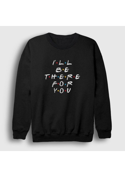 Unisex Siyah There Friends Sweatshirt