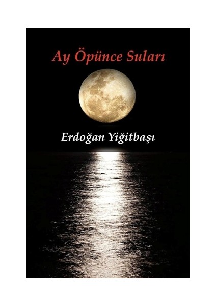 Ay Öpünce Suları - Erdoğan Yiğitbaşı