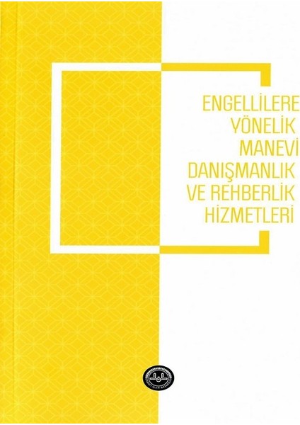 Engellilere Yönelik Manevi Danışmanlık ve Rehberlik Hizmetleri - Mustafa Naci Kula - Sevgi Sel