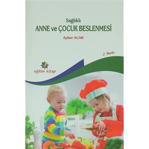 Sağlıklı Anne Ve Çocuk Beslenmesi-Ayber Acar