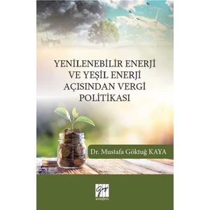 Gazi Kitabevi Yenilenebilir Enerji ve Yeşil Enerji Açısından Vergi Politikası -  Mustafa Göktuğ Kaya