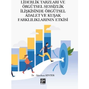 Gazi Kitabevi Liderlik Tarzları ve Örgütsel Sessizlik Ilişkisinde Örgütsel Adalet ve Kuşak Farklılıklarının Etkisi- Oğuzhan Kinter