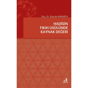 Hadisin Fıkıh Usulünde Kaynak Değeri - Bayram Kanarya