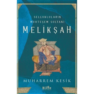 Selçukluların Muhteşem Sultanı Melikşah  - Muharrem Kesik