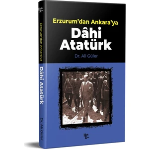 Erzurum'dan Ankara'ya Dahi Atatürk - Ali Güler