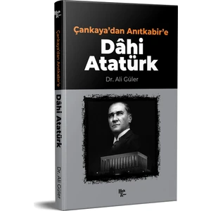Çankaya'dan Anıtkabir'e Dahi Atatürk - Ali Güler