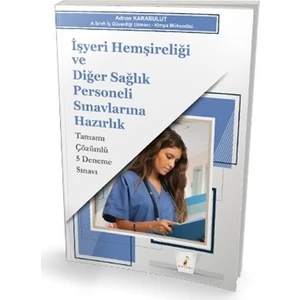 Işyeri Hemşireliği ve Diğer Sağlık Personeli Sınavlarına Hazırlık Tamamı Çözümlü 5 Deneme Sınavı - Adnan Karabulut
