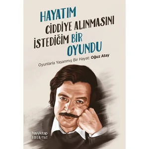Hayatım Ciddiye Alınmasını Istediğim Bir Oyundu - Oğuz Atay