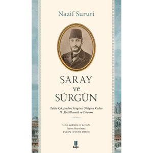 Saray ve Sürgün - Tahta Çıkışından Sürgüne Kadar 2. Abdülhamid ve Dönemi - Nazif Süruri
