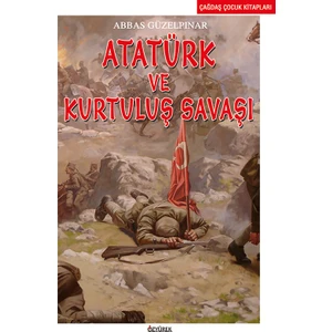 Atatürk Ve Kurtuluş Savaşı-Abbas Güzelpınar