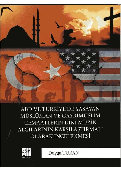 Abd ve Türkiye’de Yaşayan Müslüman ve Gayrimüslim Cemaatlerin Dini Müzik Algılarının Karşılaştırmalı Olarak Incelenmesi - Duygu Turan