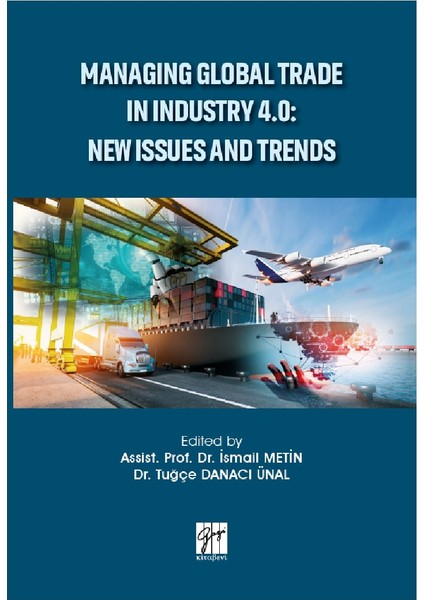 Managıng Global Trade In Industry 4.0: New Issues And Trends-Assist. Ismail Metin-tuğçe Danacı Ünal