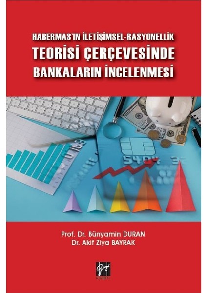 Habermas'ın Iletişimsel-Rasyonellik Teorisi Çerçevesinde Bankaların Incelenmesi - Bünyamin Duran- Akif Ziya Bayrak
