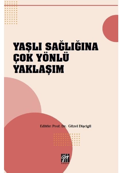 Yaşlı Sağlığına Çok Yönlü Yaklaşım- Güzel Dişcigil