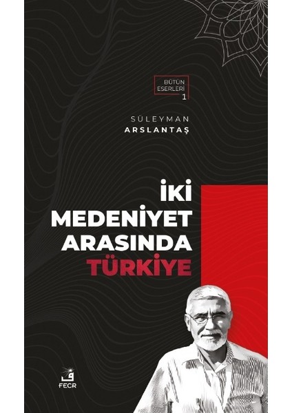 Iki Medeniyet Arasında Türkiye - Süleyman Arslantaş