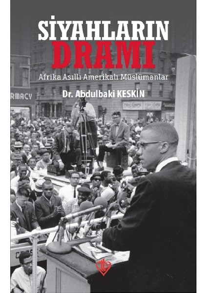 Siyahların Dramı Afrika Asıllı Amerikalı Müslümanlar - Abdulbaki Keskin