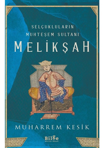 Selçukluların Muhteşem Sultanı Melikşah - Muharrem Kesik