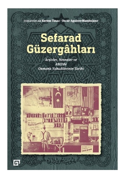 Sefarad Güzergâhları: Arşivler, Nesneler ve Abd’de Osmanlı Yahudilerinin Tarihi - Kerem Tınaz