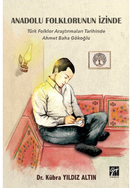 Anadolu Folklorunun Izinde - Türk Folklor Araştırmaları Tarihinde Ahmet Baha Gökoğlu