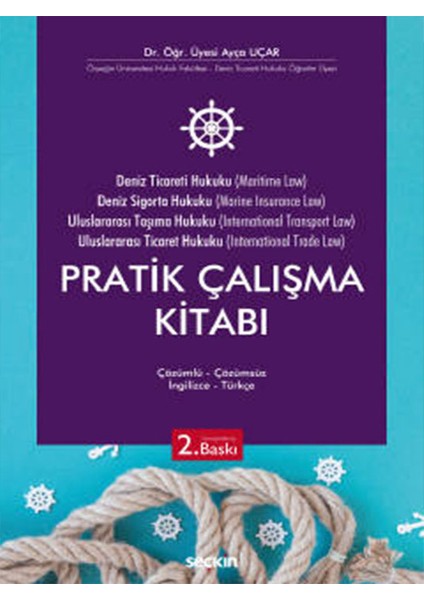 Deniz Ticaret Hukuku, Deniz Sigorta Hukuku, Uluslararası Taşıma Hukuku, Uluslararası Ticaret Hukuku Pratik Çalışma Kitabı - Ayça Uçar