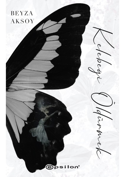 Kelebeği Öldürmek (Ciltli) - Beyza Aksoy