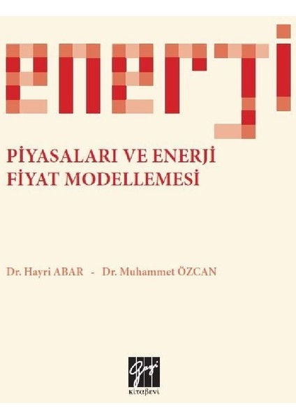 Enerji Piyasaları ve Enerji Fiyat Modellemesi - Hayri Abar- Muhammet Özcan