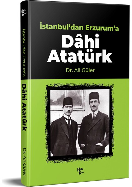 Istanbul'dan Erzurum'a Dahi Atatürk - Ali Güler
