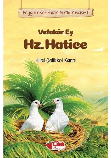 Vefakâr Eş Hz. Hatice / Peygamberimizin Mutlu Yuvası 1 - Hilal Çelikkol Kara