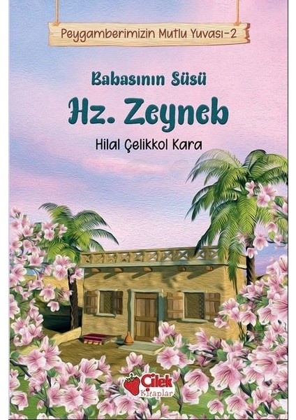 Babasının Süsü Hz. Zeyneb / Peygamberimizin Mutlu Yuvası 2 - Hilal Çelikkol Kara