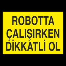 Technopa Robotta Çalışırken Dikkatli Ol 20 x 30cm