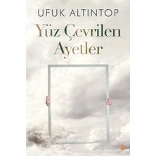 Yüz Çevrilen Ayetler -  Ufuk Altıntop