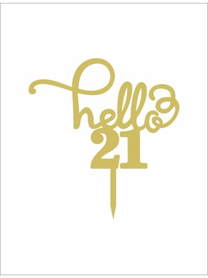 Artı Baskı Atölyesi Gold Aynalı Pleksi "hello 21"  Pasta Süsü