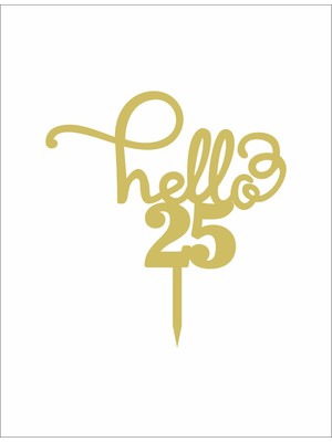 Artı Baskı Atölyesi Gold Aynalı Pleksi "hello 25"  Pasta Süsü