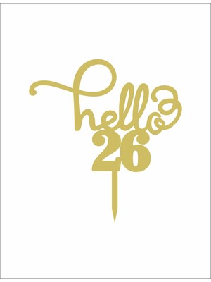 Artı Baskı Atölyesi Gold Aynalı Pleksi "hello 26"  Pasta Süsü