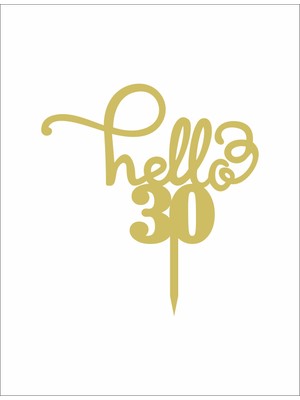 Artı Baskı Atölyesi Gold Aynalı Pleksi "hello 30"  Pasta Süsü