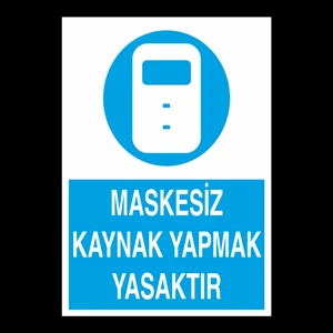 Maskesiz Kaynak Yapmak Yasaktır 30 x 40cm