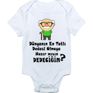 Dünyanın En Tatlı Dedesi Olmaya Hazırmısın Dedeciğim Baskılı Bebek Zıbın Body
