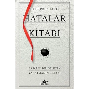 Hatalar Kitabı: Başarılı Bir Gelecek Yaratmanın 9 Sırrı - Skip Prichard
