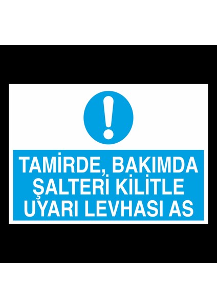 Tamirde Bakımda Şalteri Kilitle Uyarı Levhası As 50 x 70cm