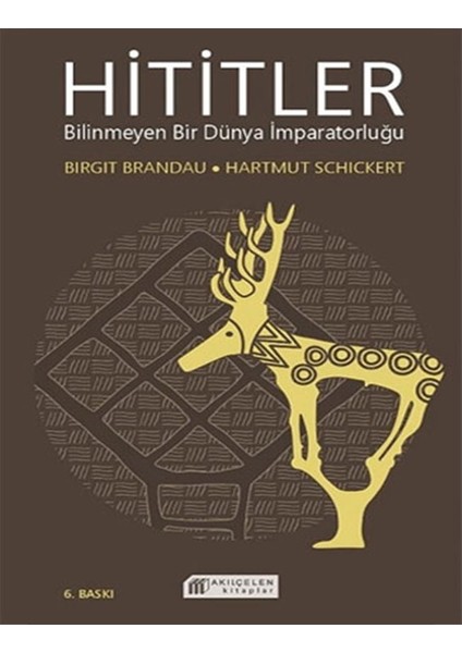 Hititler Bilinmeyen Bir Dünya Imparatorluğu - Birgit Brandau - Hartmut Schickert