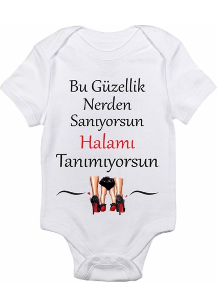 Bu Güzellik Nerden Sanıyorsun Halamı Tanımıyorsun Baskılı Bebek Zıbın Body