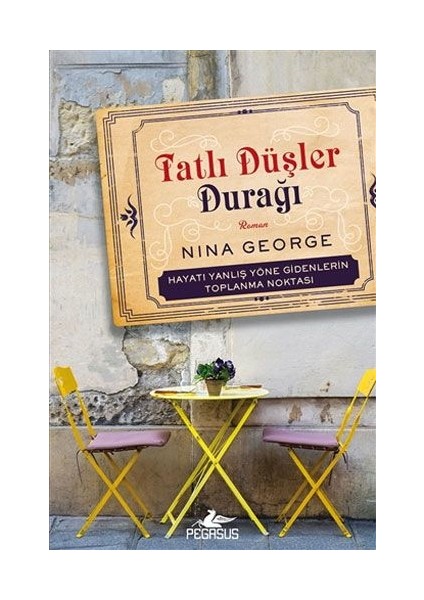 Tatlı Düşler Durağı: Hayatı Yanlış Yöne Gidenlerin Toplanma Noktası - Nina George