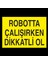 Robotta Çalışırken Dikkatli Ol 50 x 70cm 1